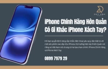 iPhone Chính Hãng Hớn Quản Có Gì Khác iPhone Xách Tay?
