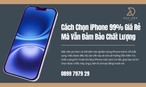 Cách Chọn iPhone 99% Giá Rẻ Mà Vẫn Đảm Bảo Chất Lượng