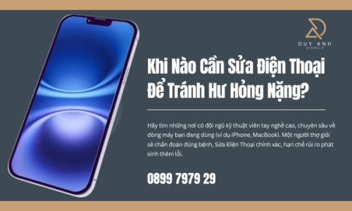 Khi Nào Cần Sửa Điện Thoại Để Tránh Hư Hỏng Nặng?