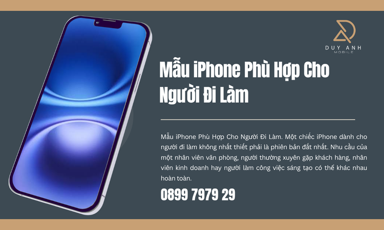 Mẫu iPhone Phù Hợp Cho Người Đi Làm: Chọn Máy Theo Cách Bạn Sử Dụng