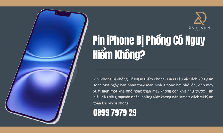 Pin iPhone Bị Phồng Có Nguy Hiểm Không? Dấu Hiệu Và Cách Xử Lý An Toàn